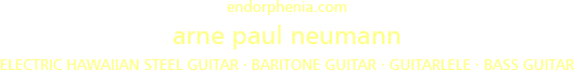 endorphenia.com | arne paul neumann | electric hawaiian steel guitar · baritone guitar · guitarlele · bass guitar